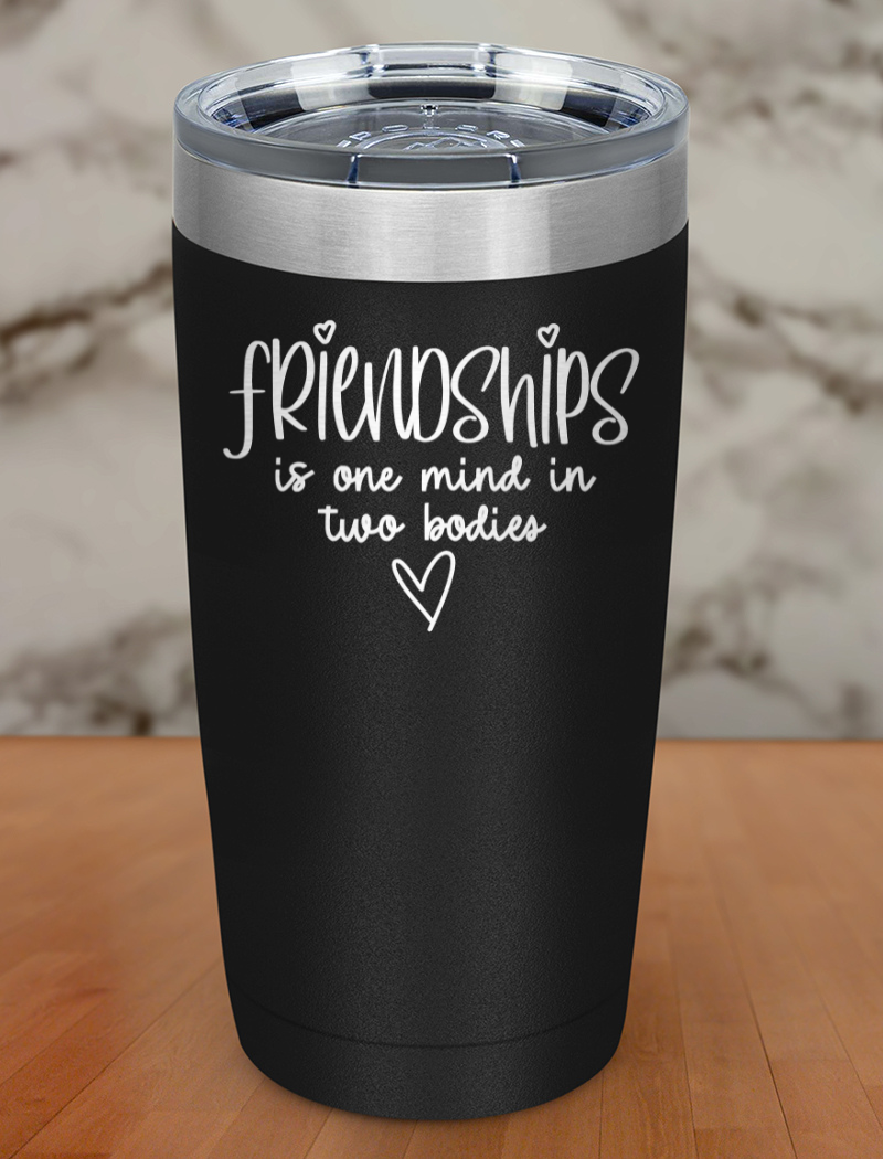 friendships is one mind in two bodies Laser Etched Tumbler