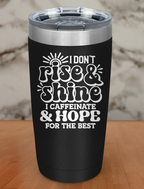 I Dont Rise And Shine Laser Etched Tumbler
