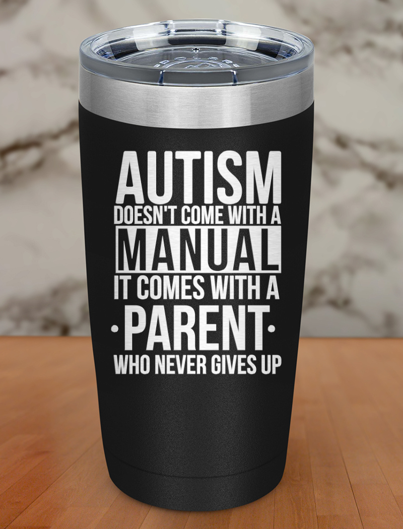 Autism doesn't with a manual Laser Etched Tumbler