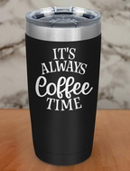 Always Coffee Time Laser Etched Tumbler