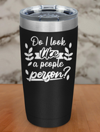 Do I look like a people person Laser Etched Tumbler