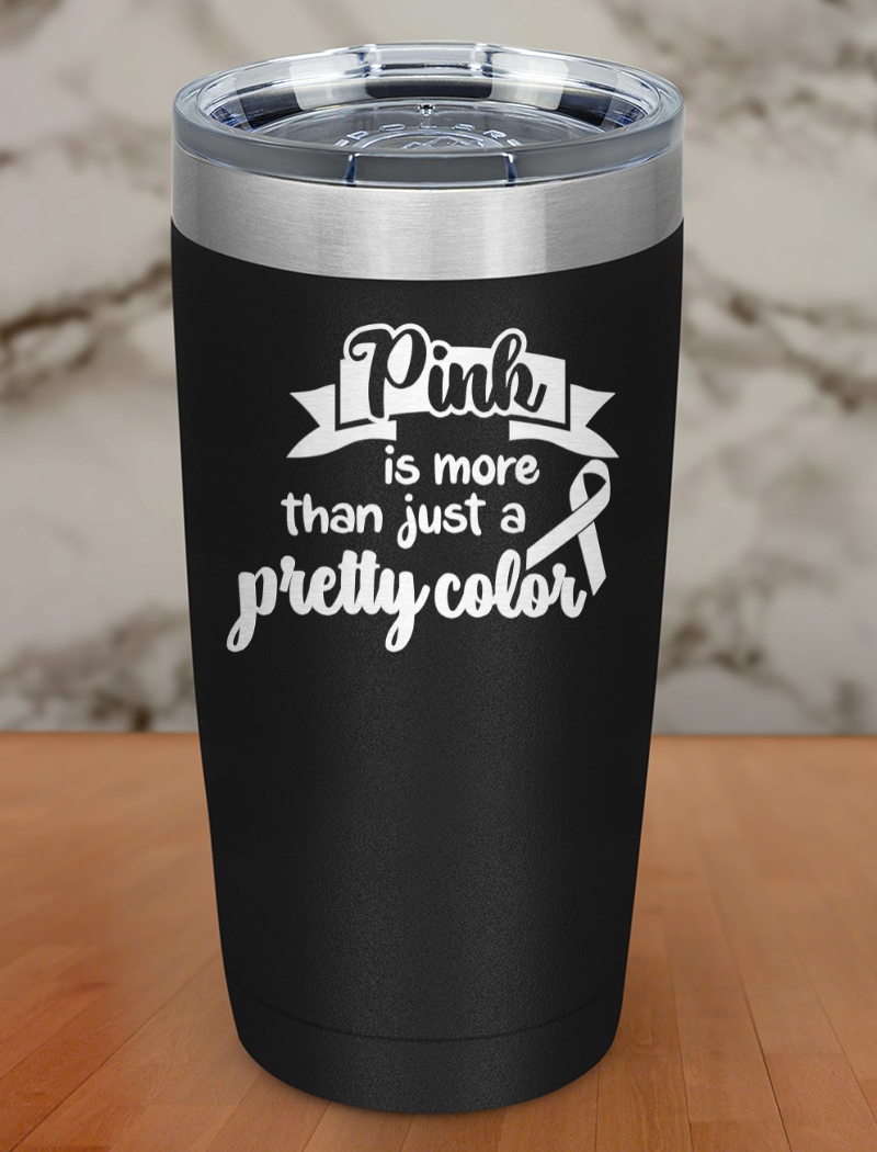 Pink is more than just a pretty color Laser Etched Tumbler