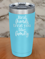 real friends treat you like family Laser Etched Tumbler