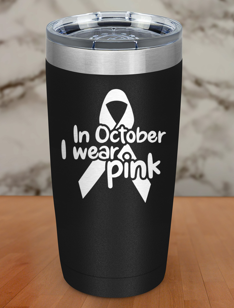 In October I wear pink Laser Etched Tumbler