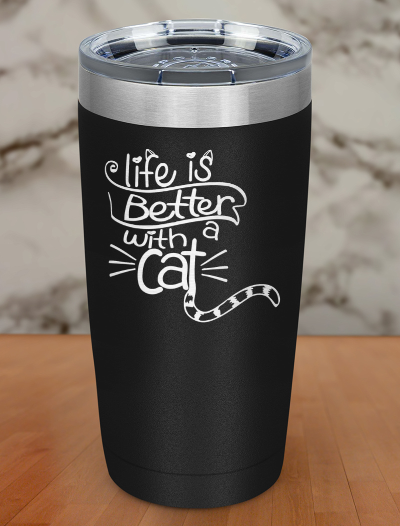 Life Is Better With a Cat Laser Etched Tumbler