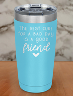 the best cure for a bad day Laser Etched Tumbler