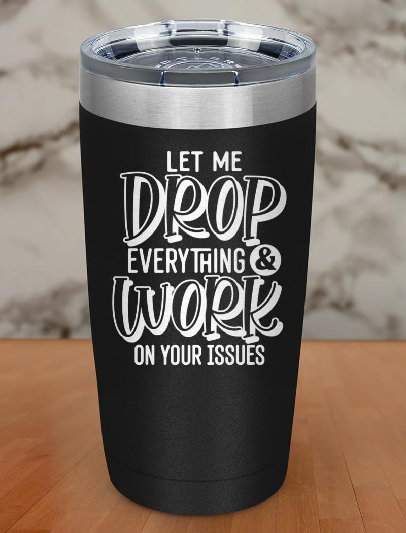 Let Me Drop Everything Laser Etched Tumbler