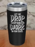 Let Me Drop Everything Laser Etched Tumbler