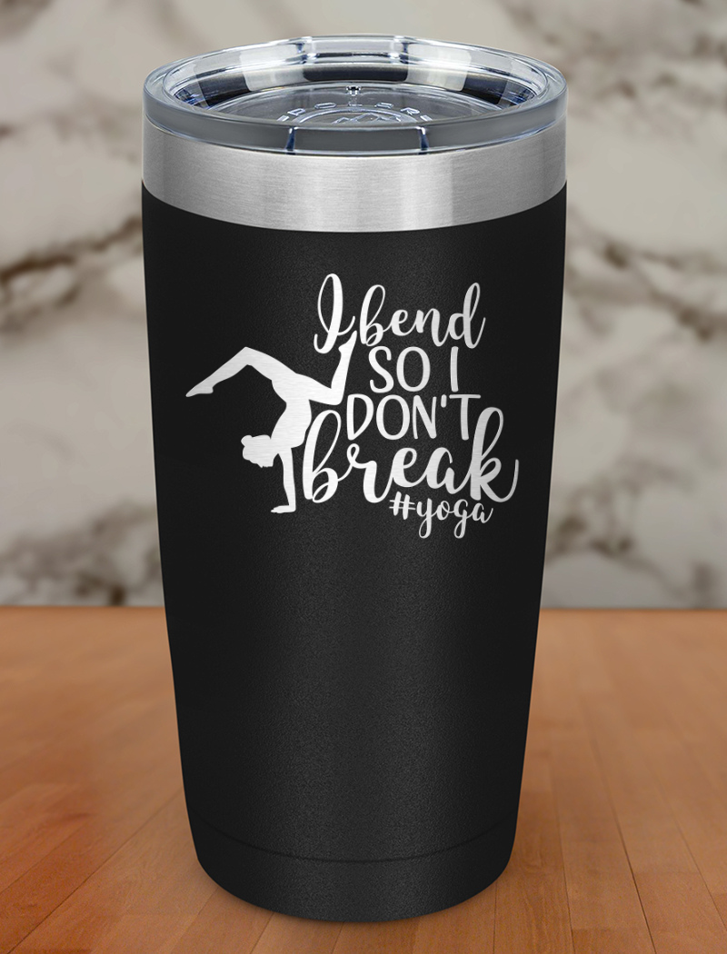 I Bend So I Don't Break Laser Etched Tumbler