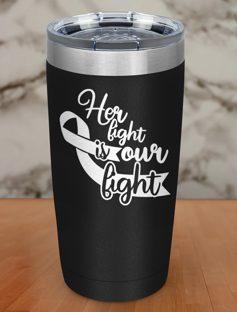 Her fight is our fight Laser Etched Tumbler