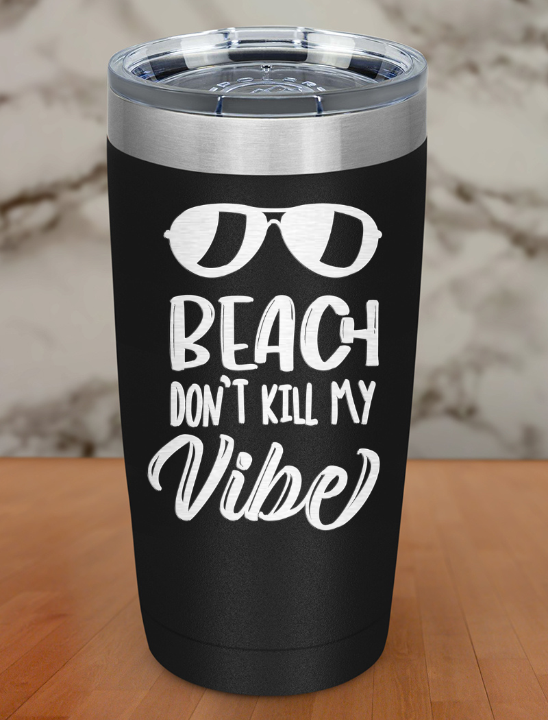 Beach don't kill My Vibe Laser Etched Tumbler