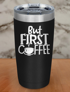 But Coffee First Laser Etched Tumbler
