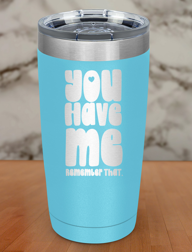 you have me remember that Laser Etched Tumbler Main Image
