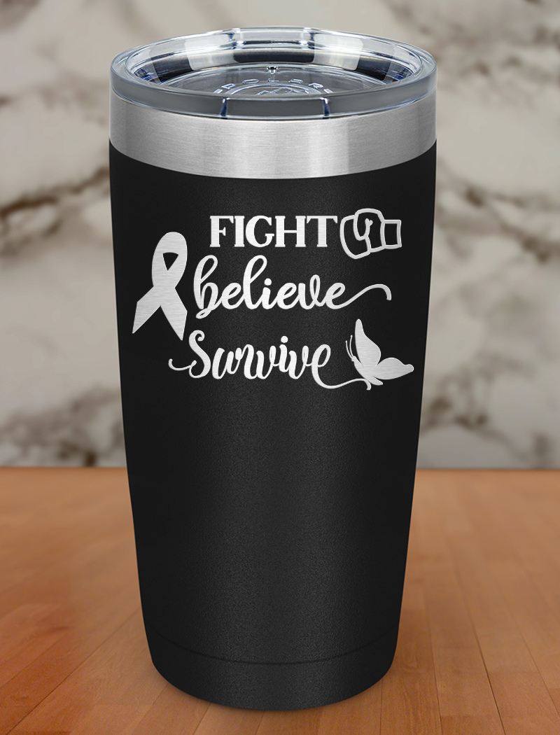 Fight Believe Survive Laser Etched Tumbler