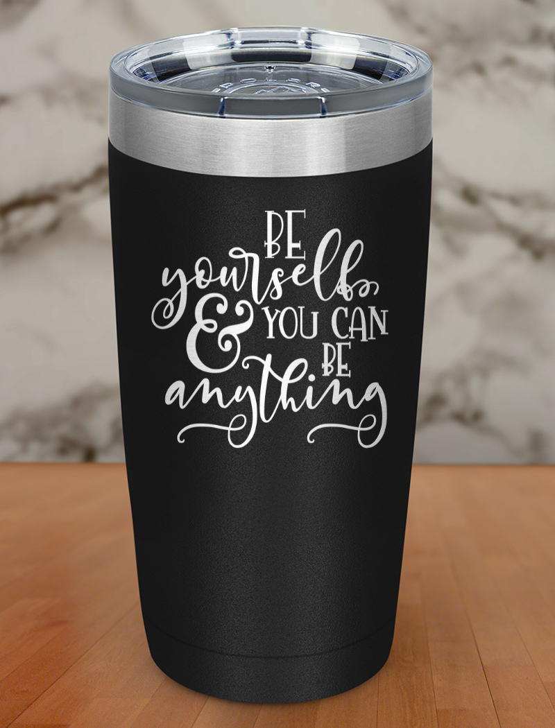Be Your Self Laser Etched Tumbler