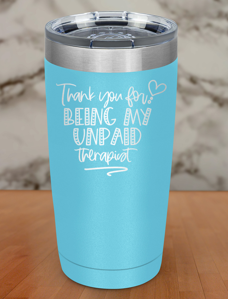 thankyou for being my unpaid therapist Laser Etched Tumbler