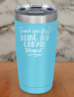 thankyou for being my unpaid therapist Laser Etched Tumbler