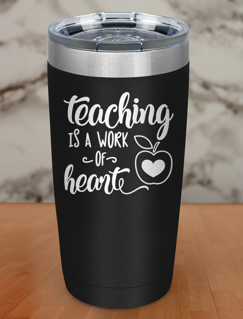 Teaching is a Work of Heart Laser Etched Tumbler