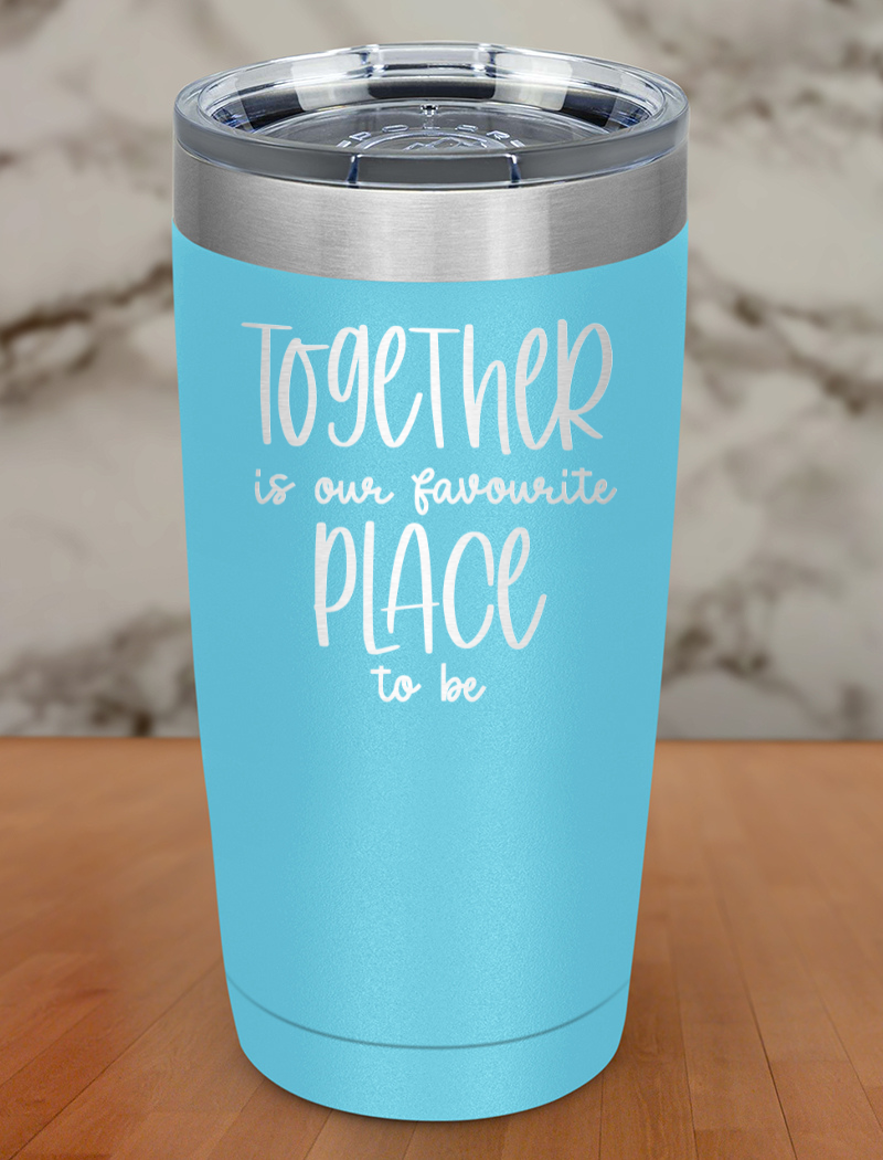 together is our favorite place to be Laser Etched Tumbler