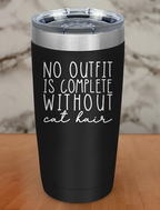 No Outfit Complete Without Cat Hair Laser Etched Tumbler