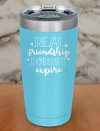 real friendship doesn't expire Laser Etched Tumbler