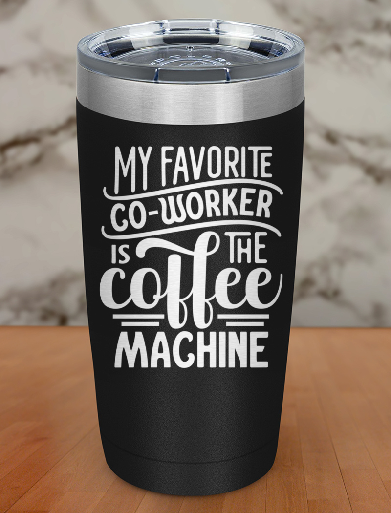 My Faborite Co Worker Laser Etched Tumbler