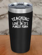 Teaching Is Love in it's purest form Laser Etched Tumbler