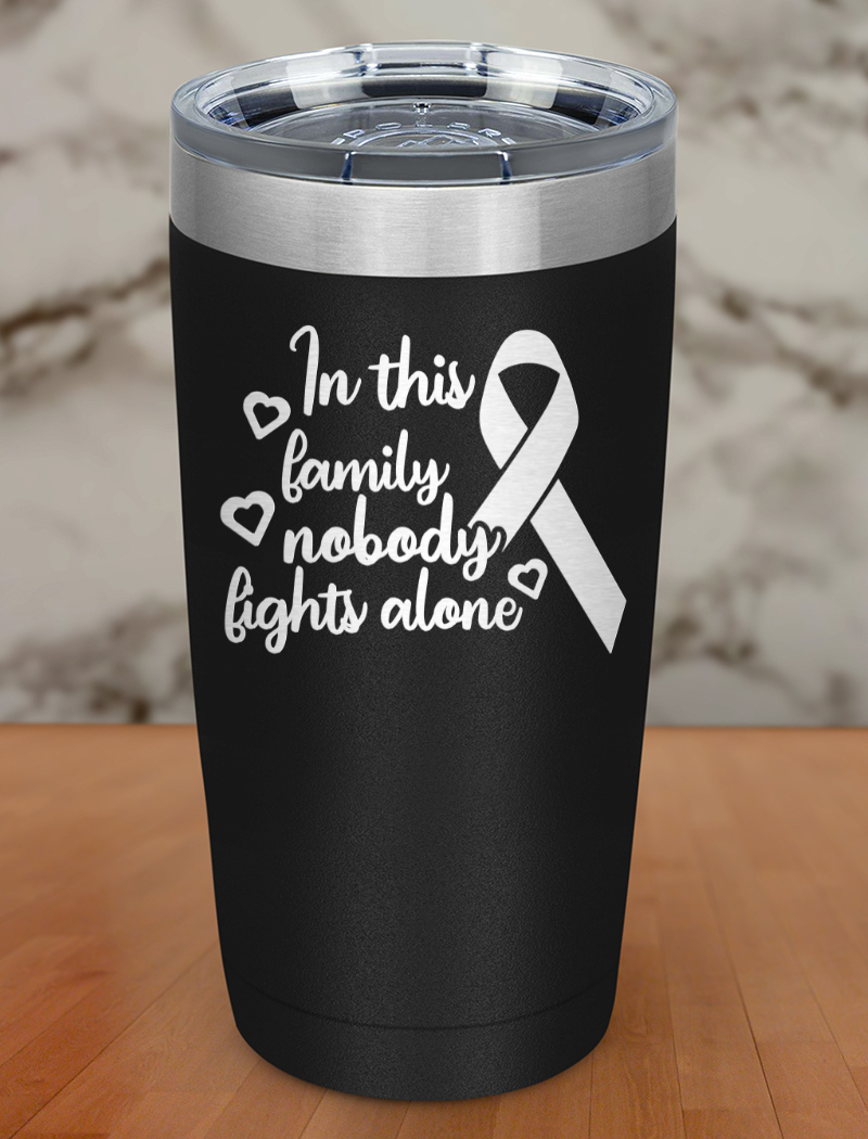 In this family nobody fights alone Laser Etched Tumbler