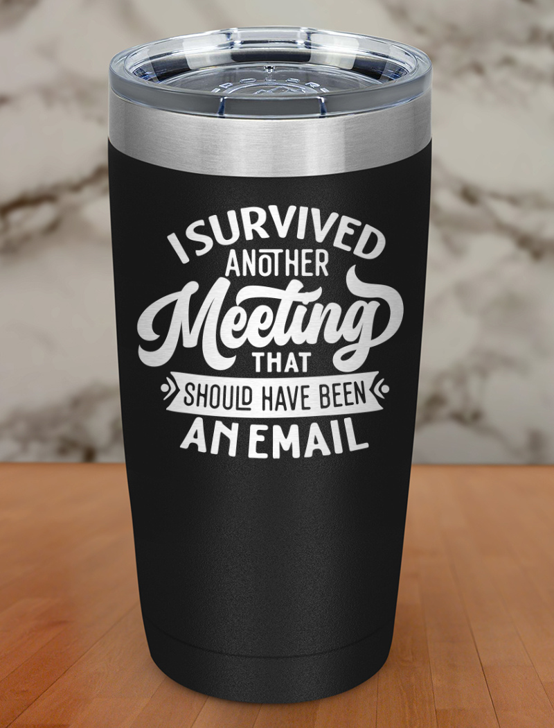 I Survived Another Meeting Laser Etched Tumbler