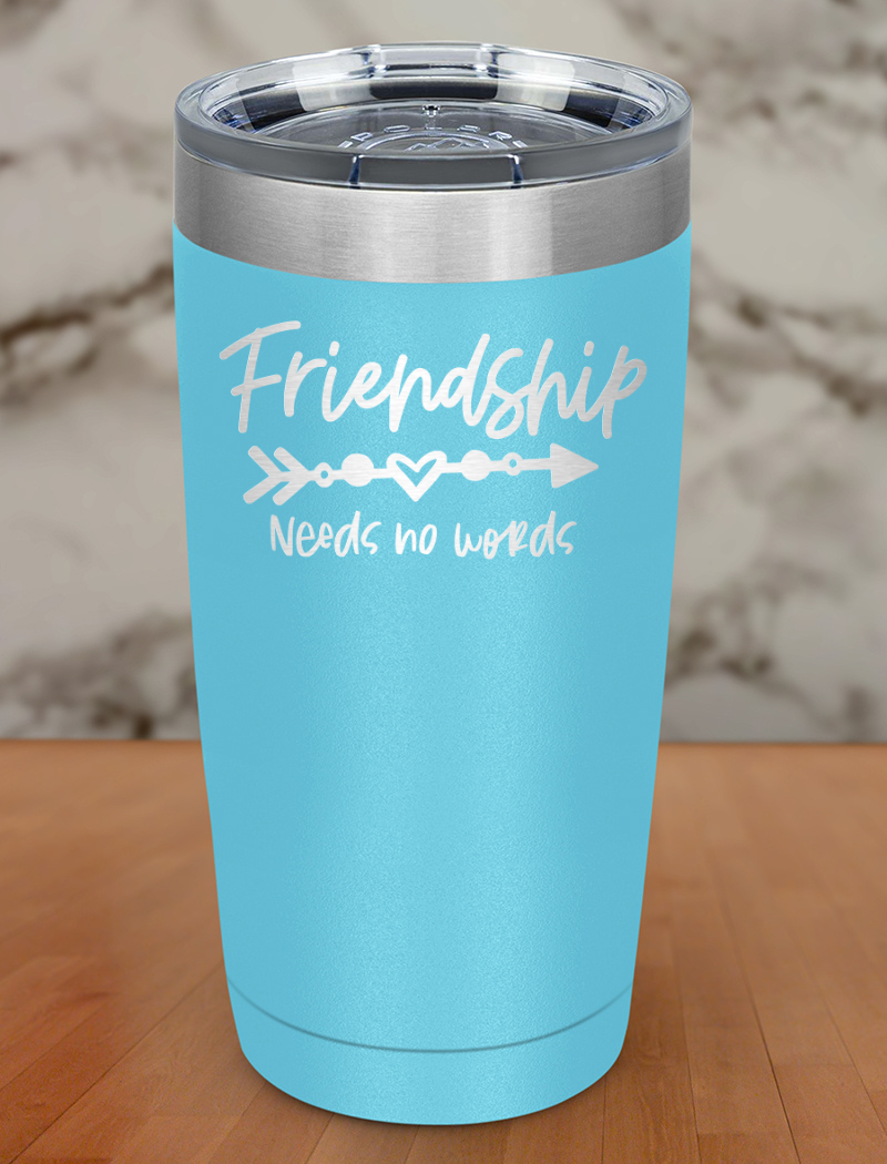 friendship needs no work Laser Etched Tumbler