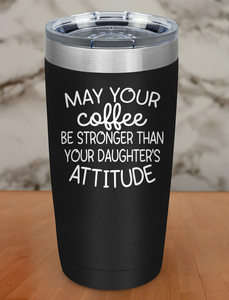 May Your Coffee Be Laser Etched Tumbler