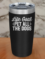 life goal pet all dogs Laser Etched Tumbler