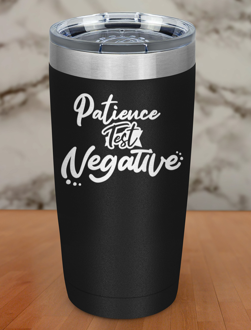 Patience test negative Laser Etched Tumbler