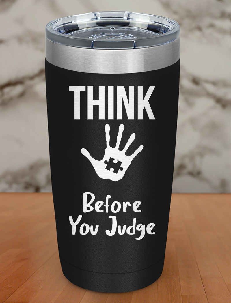 Think before you judge Laser Etched Tumbler