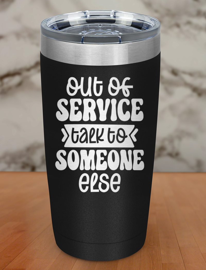 Out Of Service Talk To Someone Else Laser Etched Tumbler