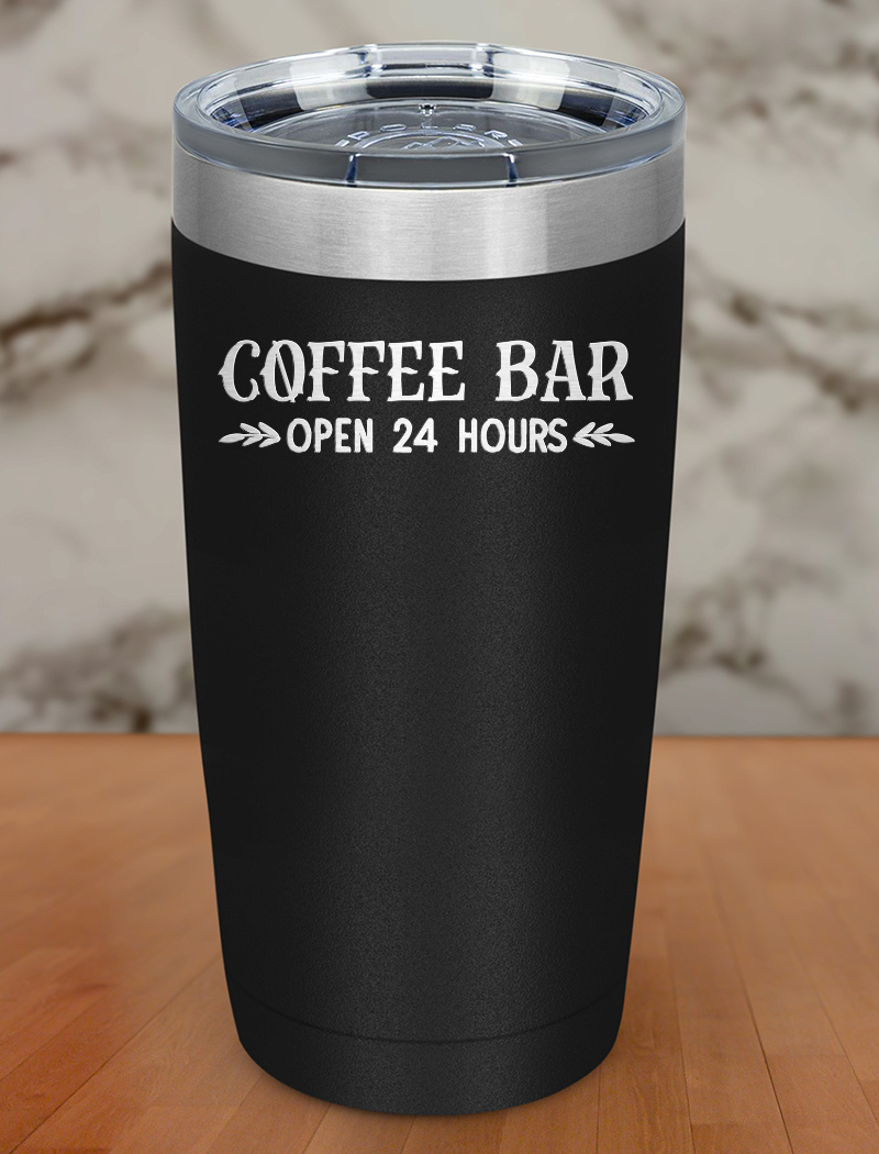 Coffee Bar Open 24 Hrs Laser Etched Tumbler