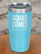 squad comes first Laser Etched Tumbler