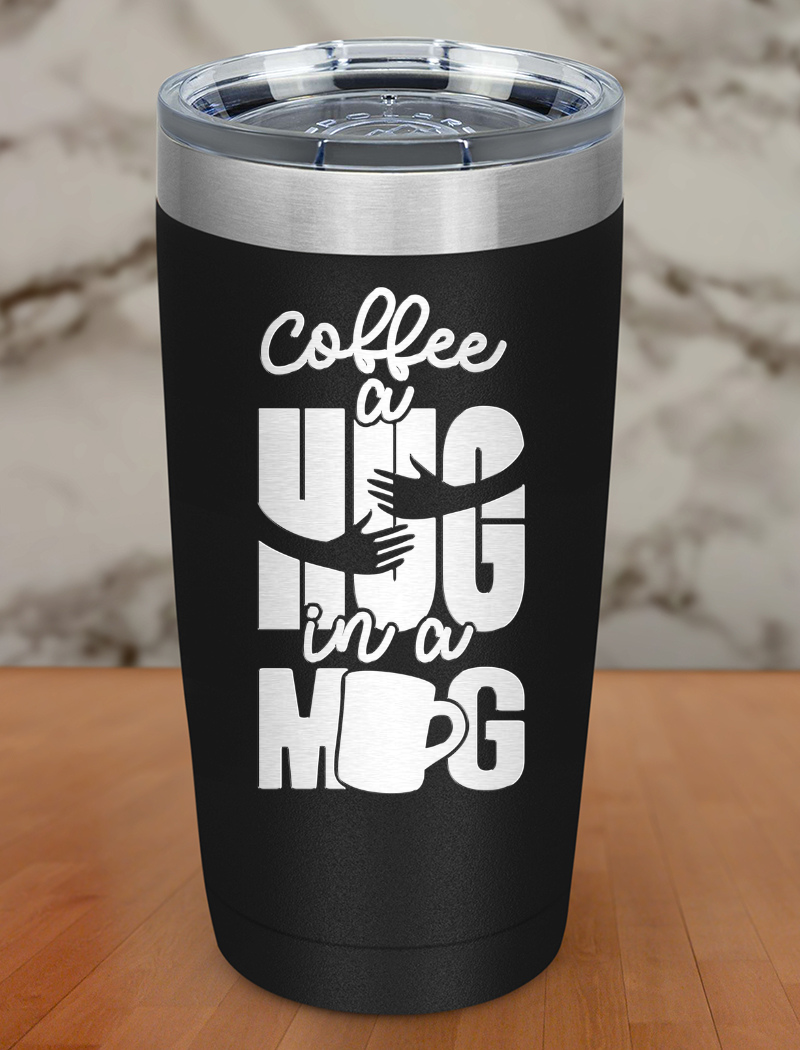 Coffee A Hug In A Mug Laser Etched Tumbler