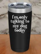 Talking To Dog Laser Etched Tumbler