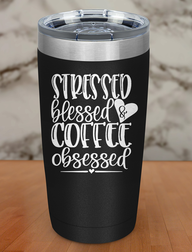 Stressed Blessed & Coffee Obsessed Laser Etched Tumbler