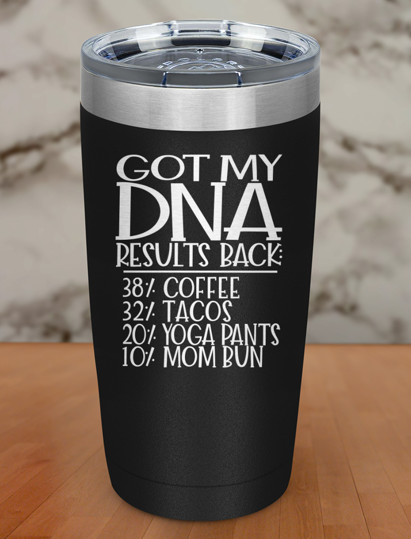 Got My DNA Results Back Laser Etched Tumbler