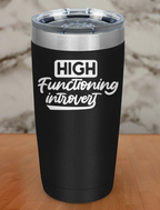 High functioning introvert Laser Etched Tumbler