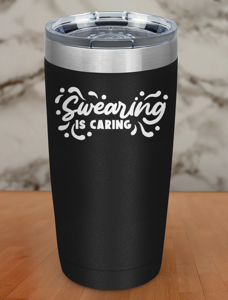 Swearing is caring Laser Etched Tumbler