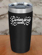 Swearing is caring Laser Etched Tumbler