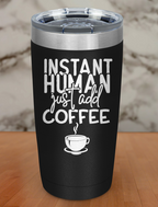 Instant Human Just Add Coffee Laser Etched Tumbler