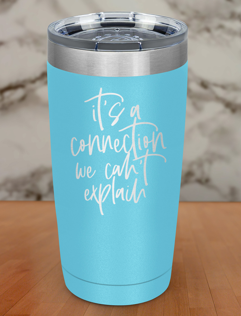 a connection we cant explain Laser Etched Tumbler