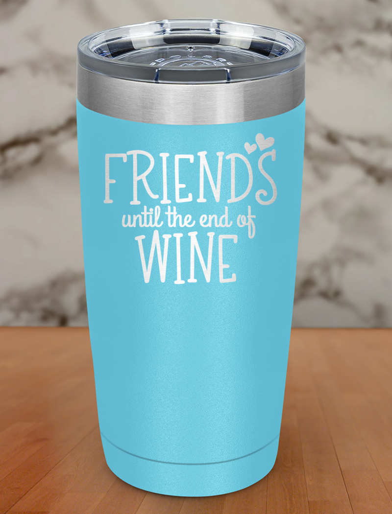 friends until the end of wine Laser Etched Tumbler