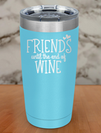 friends until the end of wine Laser Etched Tumbler