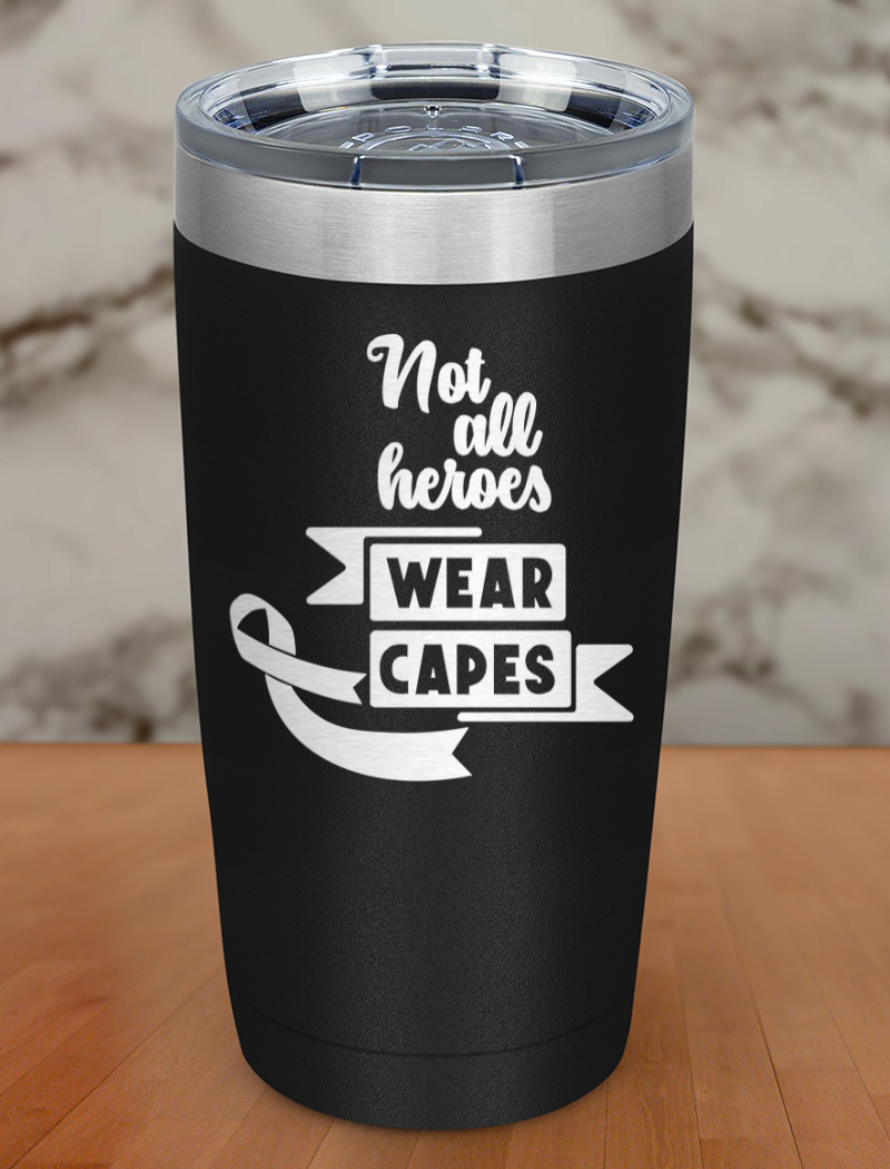 Not all heroes wear capes Laser Etched Tumbler