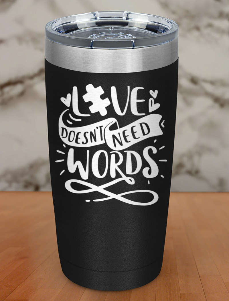 Love Doesn't Need Words Laser Etched Tumbler
